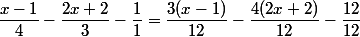 \dfrac{x-1}{4} - \dfrac{2x+2}{3} - \dfrac{1}{1} = \dfrac{3(x-1)}{12} - \dfrac{4(2x+2)}{12} - \dfrac{12}{12}